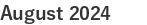 August 2024